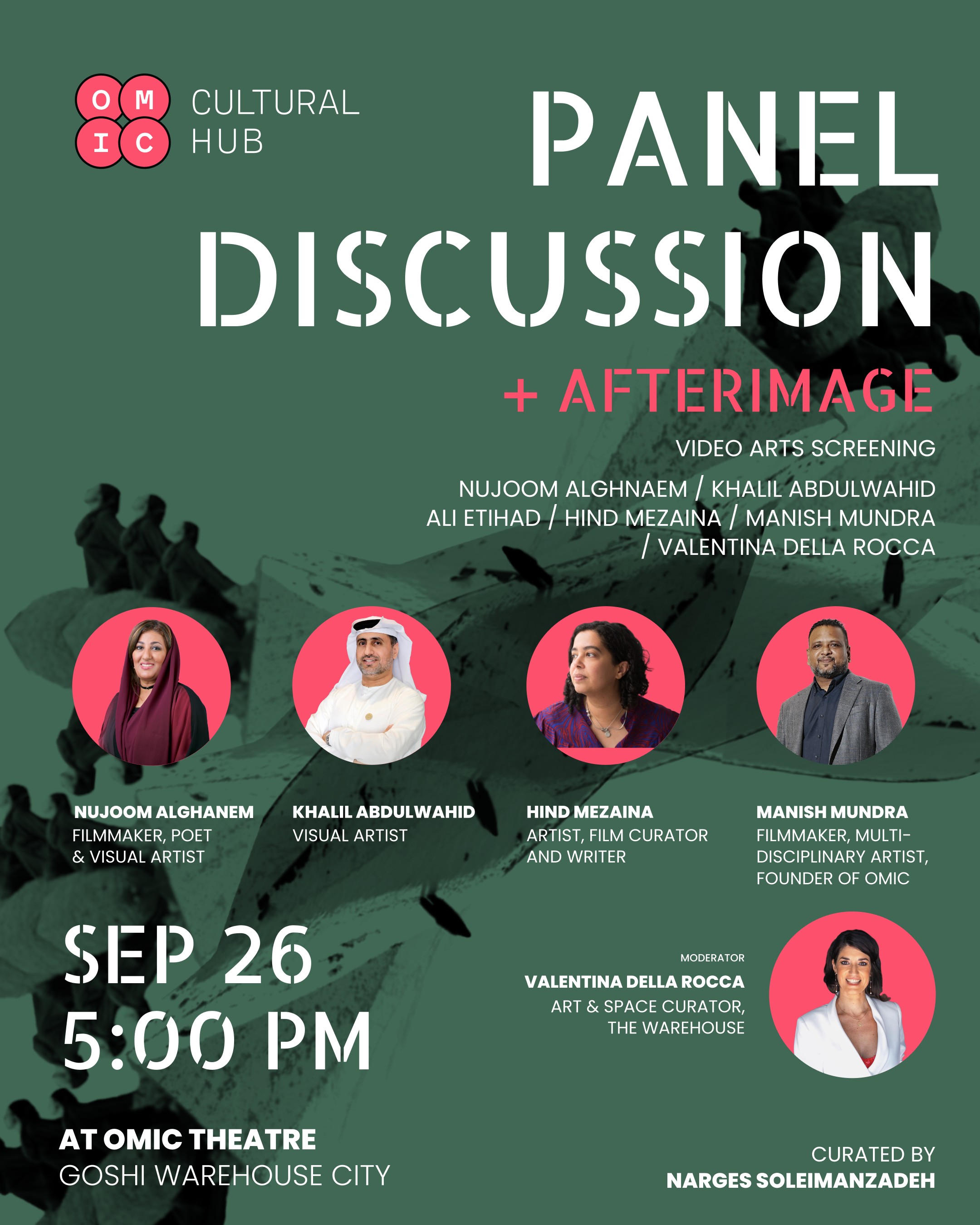 Panel Discussion + Afterimage, video arts screening. Panelists Nujoom Alghanem, Khalil Abdulwahid, Ali Ettehad, Hind Mezaina, and Manish Mundra, moderated by Valentina della Rocca. Sep 26, 5:00 PM at OMIC Theatre, Goshi Warehouse City.